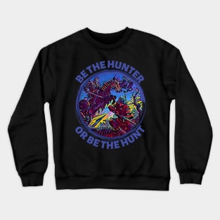 Be the Hunter or be the Hunt - Fantasy Crewneck Sweatshirt